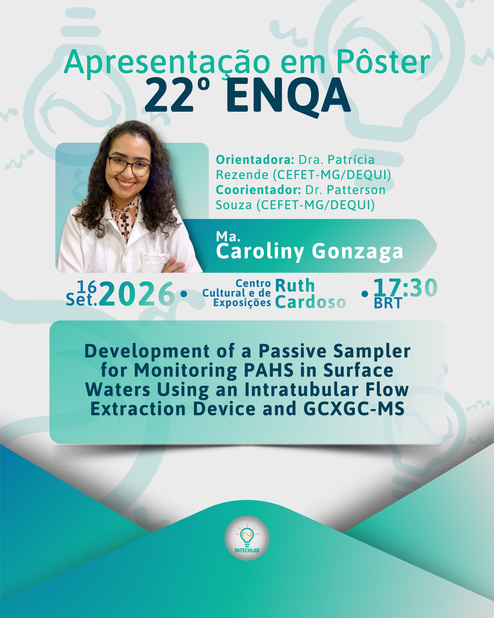 Intechlab nos eventos! 💡

Nos dias 15 a 18 de setembro de 2026, acontecerá o 22º Encontro Brasileiro de Química Analítica (ENQA), e a mestra Caroliny Gonzaga, coorientada pelo professor doutor Patterson Patrício, de nosso laboratório, irá nos representar!

Ela apresentará um pôster compartilhando os resultados do trabalho desenvolvido em seu mestrado. Desejamos uma excelente apresentação e uma experiência enriquecedora, Carol! 💚

#ENQA2026 #congresso #químicaanalítica