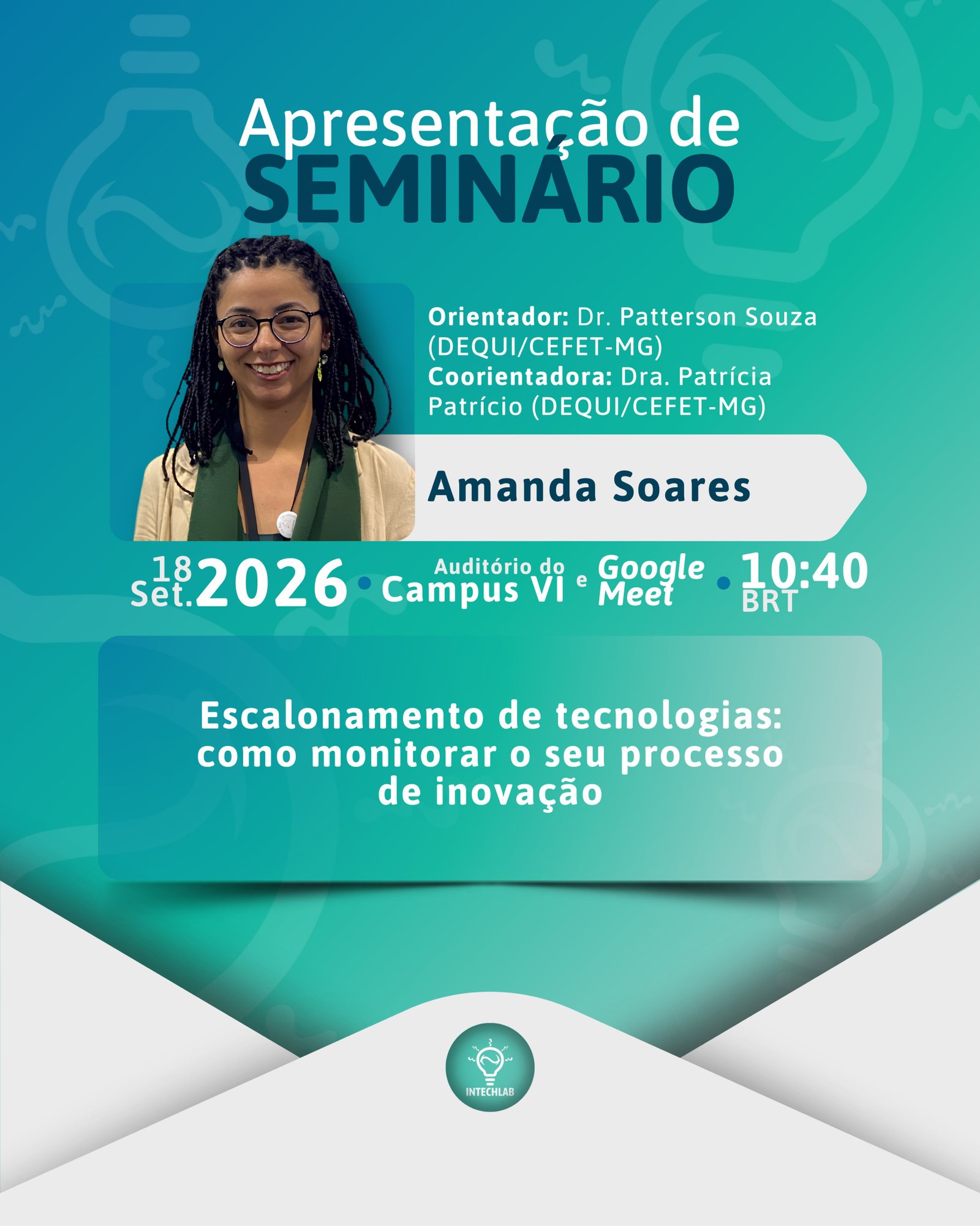 Convite para apresentação de seminário 👩🏾‍🏫

Convidamos a todos para assistir a apresentação “Escalonamento de tecnologias: como monitorar o seu processo de inovação” da Amanda Soares, doutoranda de nosso laboratório, no dia 18 de setembro (sexta-feira), onde ela irá compartilhar um pouco de seu aprendizado em escalonamento de pesquisas.

O seminário ocorrerá no campus VI do CEFET-MG e será transmitido pelo Google Meet (link no direct). Desde já agradecemos a presença de todos! 💚

#seminário #doutorado #escalonamento