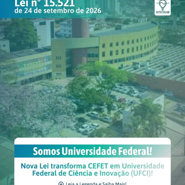 Um novo capítulo na história da nossa instituição! ✨
No dia 24 de setembro de 2026, foi sancionada a Lei nº 15.521, que transforma o Centro Federal de Educação Tecnológica de Minas Gerais (CEFET-MG) em Universidade Federal de Ciência e Inovação de Minas Gerais (UFCI-MG).
Há décadas, o CEFET-MG tem sido espaço para desenvolver conhecimento, criar soluções e aproximar a ciência dos desafios da sociedade. Agora, a transformação em universidade federal reconhece o trabalho de toda a comunidade acadêmica e, principalmente, fortalece ainda mais o compromisso institucional com o ensino, a pesquisa e a extensão, através das estruturas e autonomia universitárias.
No Intechlab, celebramos esse momento com a certeza de que a ciência continuará sendo parte fundamental dessa história, agora com novas possibilidades para transformá-la em inovação! 👏🏻💚
#CEFETMG #ciência #inovação
