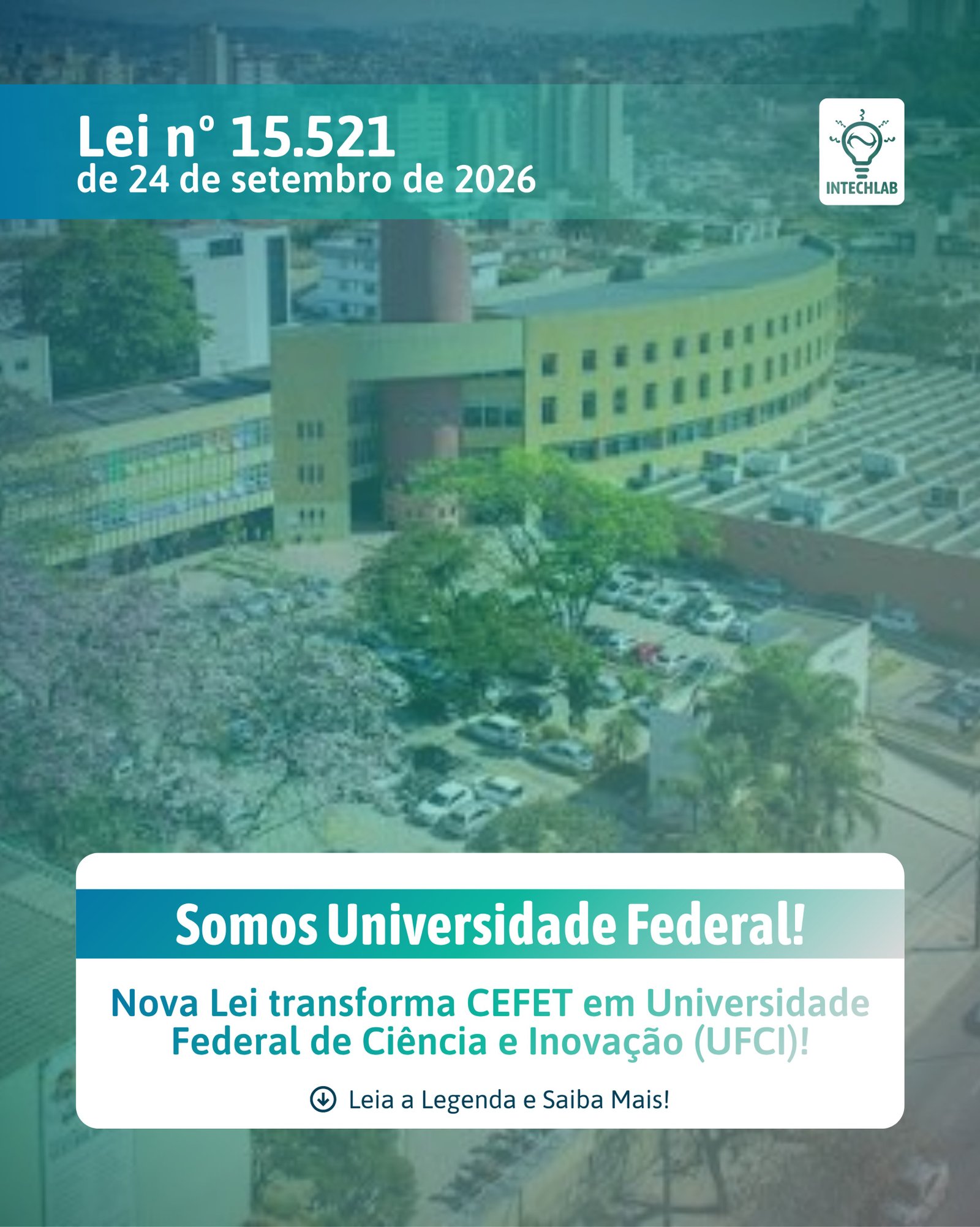 Um novo capítulo na história da nossa instituição! ✨
No dia 24 de setembro de 2026, foi sancionada a Lei nº 15.521, que transforma o Centro Federal de Educação Tecnológica de Minas Gerais (CEFET-MG) em Universidade Federal de Ciência e Inovação de Minas Gerais (UFCI-MG).
Há décadas, o CEFET-MG tem sido espaço para desenvolver conhecimento, criar soluções e aproximar a ciência dos desafios da sociedade. Agora, a transformação em universidade federal reconhece o trabalho de toda a comunidade acadêmica e, principalmente, fortalece ainda mais o compromisso institucional com o ensino, a pesquisa e a extensão, através das estruturas e autonomia universitárias.
No Intechlab, celebramos esse momento com a certeza de que a ciência continuará sendo parte fundamental dessa história, agora com novas possibilidades para transformá-la em inovação! 👏🏻💚
#CEFETMG #ciência #inovação